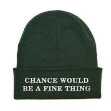 Load image into Gallery viewer, Chance Would Be A Fine Thing Embroidered Beanie
