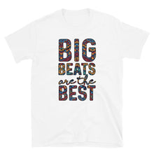 Load image into Gallery viewer, Big Beats Are The Best ~T-Shirt