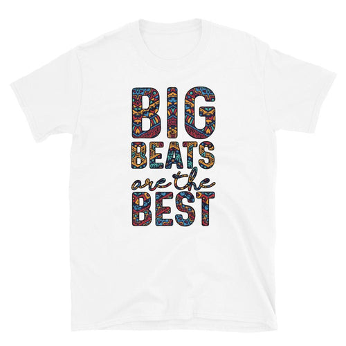 Big Beats Are The Best ~T-Shirt